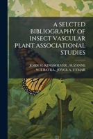 A SELCTED BIBLIOGRAPHY OF INSECT VASCULAR PLANT ASSOCIATIONAL STUDIES 1245670425 Book Cover