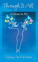 Through It All: I Chose to Fly 1478704209 Book Cover