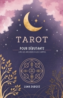 Tarot Pour Débutants: Lire Les Arcanes & Les Cartes (French Edition) B0G6RFS71W Book Cover