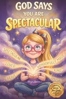 God Says You Are Spectacular: A Christian Book for Girls About Faith, Confidence, and Being Wonderfully Made B0GW85PMQG Book Cover