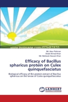 Efficacy of Bacillus spharicus protein on Culex quinquefasciatus: Biological efficacy of Bin protein extract of Bacillus spharicus on the larvae of Culex quinquefasciatus 3659162957 Book Cover