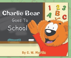 Charlie Bear Goes To School 1640969993 Book Cover