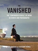 The Vanished: The "Evaporated People" of Japan in Stories and Photographs 151070826X Book Cover