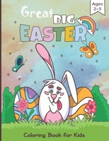 Great Big Easter Coloring Book for Kids Ages 2-5: A Fun to Color Book Of Easter Egg for Toddlers & Preschool B08Y4FHRRN Book Cover