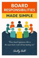 Board Responsibilities Made Simple: From Board Experience, This Is the Exact Book I Wish I'd Had Starting Out (Board Talk) B0GX6FDQMC Book Cover