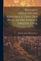 Kritisch Exegetisches Handbuch ber Den Brief an Die Epheser, Zweiter Theil 1021750409 Book Cover