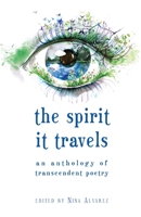 The Spirit It Travels: An Anthology of Transcendent Poetry 1732269092 Book Cover