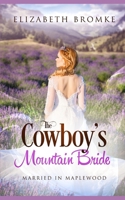 The Cowboy's Mountain Bride: Married in Maplewood (Maplewood Book 6) 1712855395 Book Cover