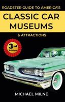 Roadster Guide to America's Classic Car Museums and Attractions: Third Edition 0997533331 Book Cover