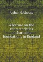 A Lecture on the Characteristics of Charitable Foundations in England 1010274090 Book Cover