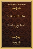 Le Secret Terrible: Mémoires D'Un Caissier 2013272723 Book Cover