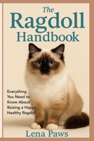 THE RAGDOLL HANDBOOK: Everything You Need to Know About Raising a Happy, Healthy Ragdoll B0FF443K78 Book Cover