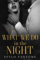 What We Do in the Night 1073613321 Book Cover
