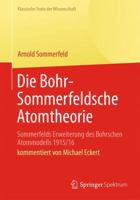 Die Bohr-Sommerfeldsche Atomtheorie: Sommerfelds Erweiterung des Bohrschen Atommodells 1915/16 (Klassische Texte der Wissenschaft) 364235114X Book Cover