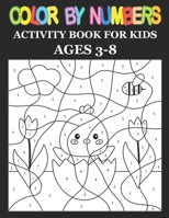 Color By Numbers: Activity Book For Kids Ages 3-8, 8-12 Boys and Girls, Fun Early Learning, Including Birds, Flowers, Animals & And So Much More B093MSH9BT Book Cover