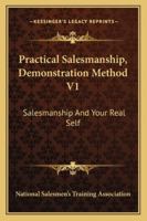 Practical Salesmanship, Demonstration Method V1: Salesmanship And Your Real Self 1430495197 Book Cover