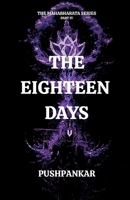 The Eighteen Days (THE MAHABHARATA SERIES) B0FFN6NKYS Book Cover