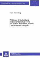 Wahl Und Entscheidung Im Existentialismus Sowie Bei Platon, Aristoteles, Pascal, Descartes Und Bergson 3631496648 Book Cover