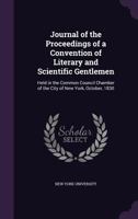 Journal of the Proceedings of a Convention of Literary and Scientific Gentlemen: Held in the Common 0469741058 Book Cover