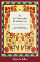 El Decimocuarto Mandamiento: Claves para llegar a ser Completamente libre y completo 1039157971 Book Cover