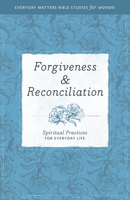 Forgiveness & Reconciliation: Spiritual Practices for Everyday Life 1619701464 Book Cover