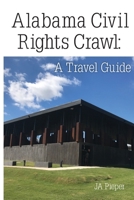 Alabama Civil Rights Crawl: A Travel Guide 1647133289 Book Cover