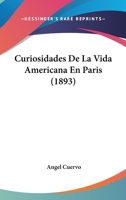 Curiosidades De La Vida Americana En Paris (1893) 1166772977 Book Cover