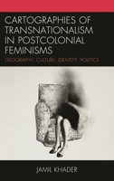 Cartographies of Transnationalism in Postcolonial Feminisms: Geography, Culture, Identity, Politics 0739170635 Book Cover