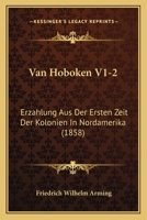 Van Hoboken V1-2: Erzahlung Aus Der Ersten Zeit Der Kolonien in Nordamerika (1858) 1160267545 Book Cover
