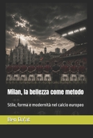 Milan, la bellezza come metodo: Stile, forma e modernità nel calcio europeo (Filosofia del pallone) (Italian Edition) B0HF18QTT9 Book Cover