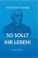Sebastian Kneipp: So sollt ihr leben! 3753802190 Book Cover