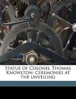Statue of Colonel Thomas Knowlton: Ceremonies at the Unveiling 3337248217 Book Cover