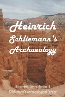 Heinrich Schliemann's Archaeology: Document The Evolution Of Schliemann's Archaeological Career: What Year Did Heinrich Schliemann Discover? B093RZGG7G Book Cover