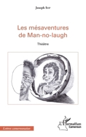 Les mésaventures de Man-no-laugh: Théâtre (Harmattan Cameroun) (French Edition) 234316486X Book Cover
