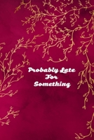 Probably Late For Something B084DG78RK Book Cover