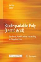 Biodegradable Poly (Lactic Acid): Synthesis, Modification, Processing and Applications 3642175953 Book Cover