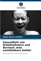 Gesundheit von Arbeitnehmern und Burnout: eine unmittelbare Gefahr (German Edition) 620788714X Book Cover