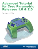 Advanced Tutorial Creo Parametric Releases 1.0 & 2.0 1585037567 Book Cover