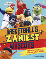 Basketball's Zaniest Mascots: From Benny the Bull to Stuff the Magic Dragon 1666347175 Book Cover