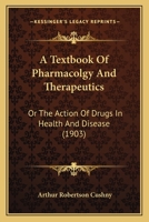 A Textbook Of Pharmacolgy And Therapeutics: Or, The Action Of Drugs In Health And Disease 1166492648 Book Cover