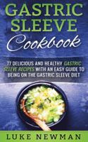 Gastric Sleeve Cookbook: 77 Delicious and Healthy Gastric Sleeve Recipes with an Easy Guide to Being on the Gastric Sleeve Diet 1546539964 Book Cover