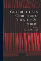 Geschichte des Königlichen Theaters zu Berlin 1018280510 Book Cover