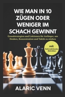 WIE MAN IN 10 ZÜGEN ODER WENIGER IM SCHACH GEWINNT: Grundstrategien und Lektionen für Anfänger, um Denken, Konzentration und Taktik zu stärken B0FTVR6GYV Book Cover