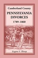 Cumberland County, Pennsylvania, Divorces, 1789-1860 1556139993 Book Cover