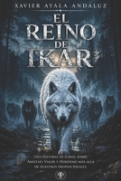 "El Reino de Ikar": Una Histora de Coraje, Hero�smo y Amistad m�s all� de nuestros propios Ideales. B08424MPV3 Book Cover