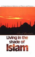 Living in the Shade of Islam: A Comprehensive Reference of Theory and Practice 1932099212 Book Cover