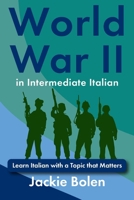 World War II in Intermediate Italian: Learn Italian with a Topic that Matters (Learning Languages for Intermediates) (Italian Edition) B0F4XY97TC Book Cover