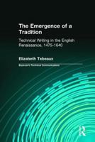 The Emergence of a Tradition: Technical Writing in the English Renaissance, 1475-1640 (Baywood's Technical Communications) 041544232X Book Cover