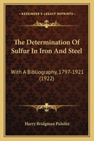 The Determination Of Sulfur In Iron And Steel: With A Bibliography, 1797-1921 1120743249 Book Cover