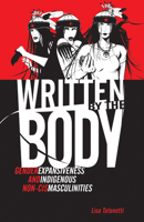 Written by the Body: Gender Expansiveness and Indigenous Non-Cis Masculinities 1517906040 Book Cover